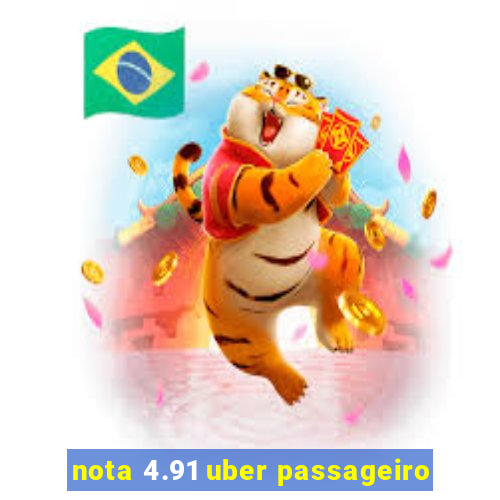 nota 4.91 uber passageiro